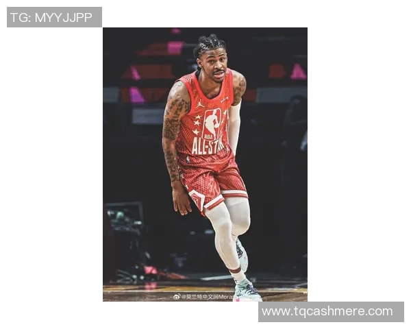 贾莫兰特引领新一代篮球风潮展现无限潜力与激情